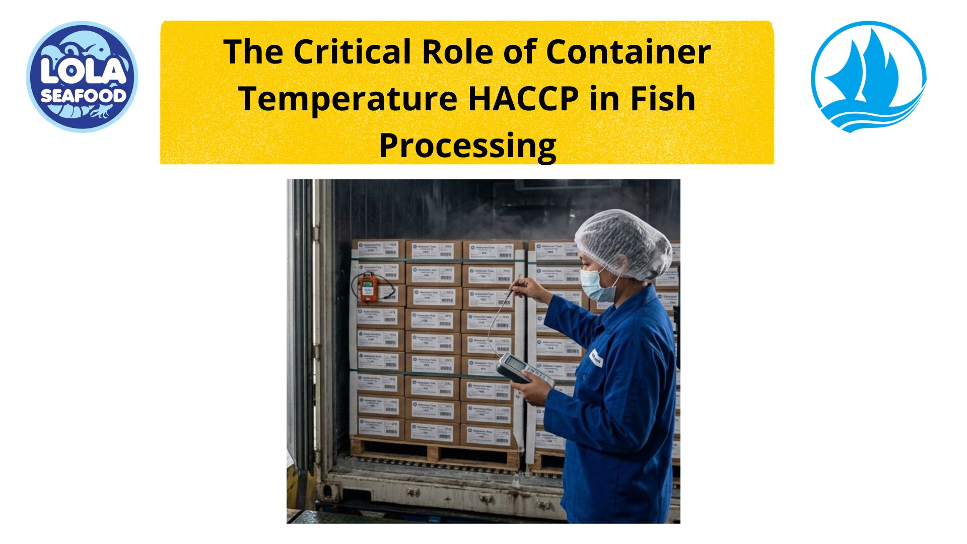 The Critical Role of Container Temperature HACCP in Fish Processing